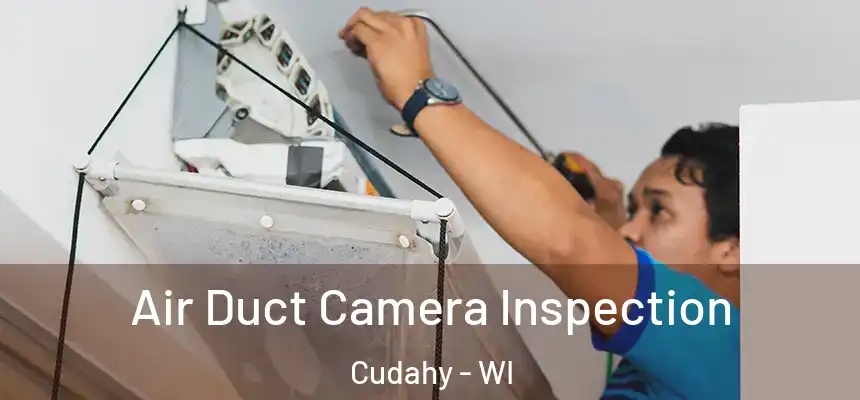  Air Duct Camera Inspection Cudahy - WI