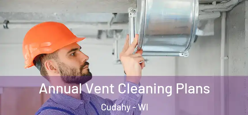  Annual Vent Cleaning Plans Cudahy - WI