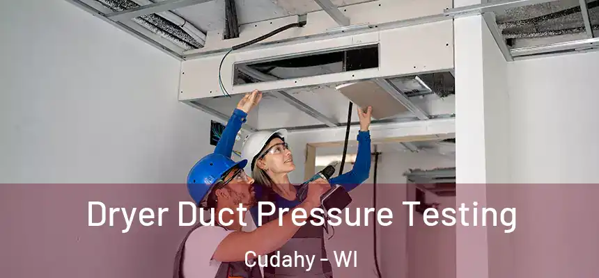  Dryer Duct Pressure Testing Cudahy - WI