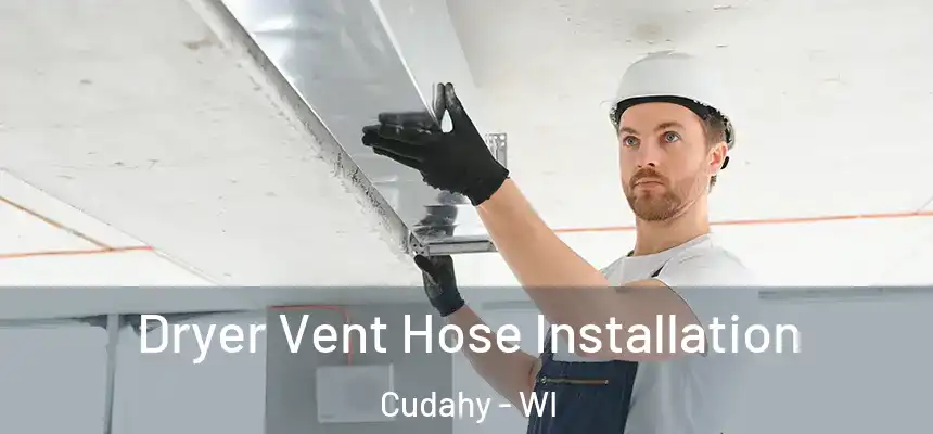  Dryer Vent Hose Installation Cudahy - WI
