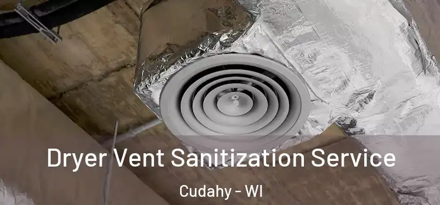  Dryer Vent Sanitization Service Cudahy - WI