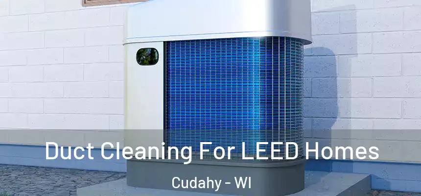  Duct Cleaning For LEED Homes Cudahy - WI