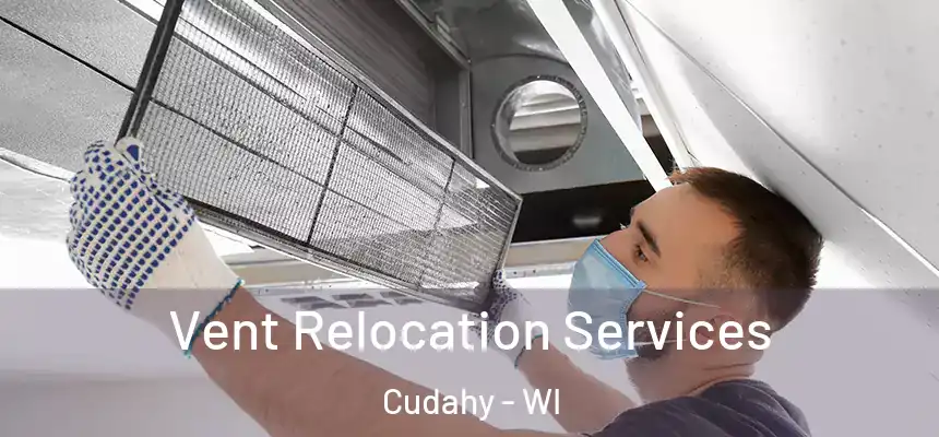  Vent Relocation Services Cudahy - WI